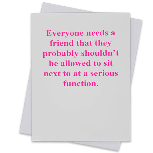 Friend Greeting Card - Everyone needs a friend...